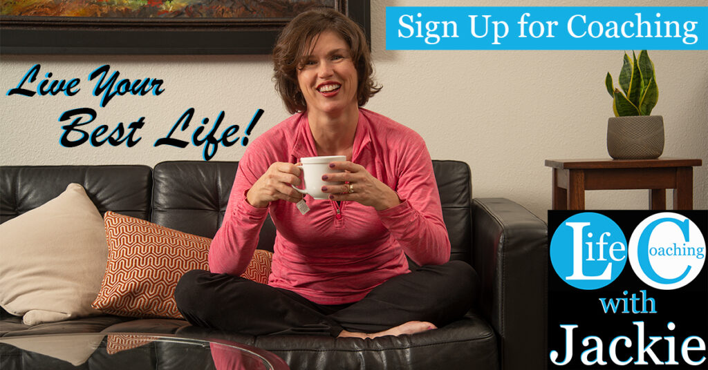 Click here to sign up for a life coaching session with Jackie & Live Your Best Life!